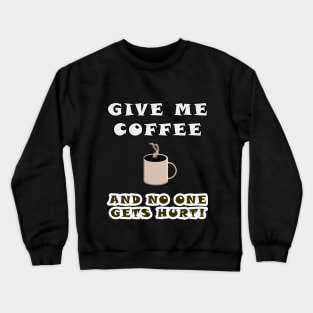 Give me coffee Crewneck Sweatshirt